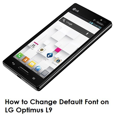 How to Change Default Font on LG Optimus L9