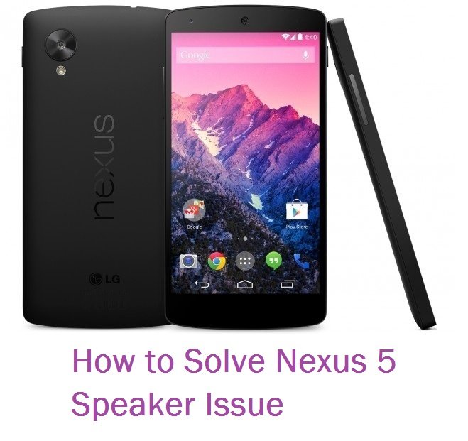 How to Solve Nexus 5 Speaker Issue