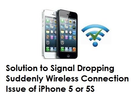 Solution to Signal Dropping Suddenly Wireless Connection Issue of iPhone 5 or 5S